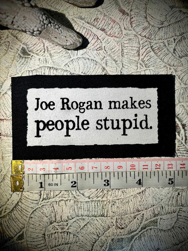 Joe Rogan makes people stupid sew on patch.