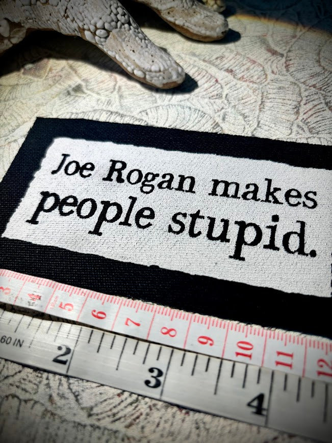 Joe Rogan makes people stupid sew on patch.