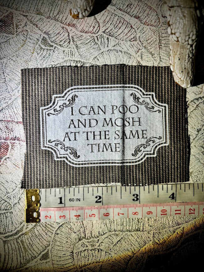 I can poo and mosh at the same time, sew on patch.