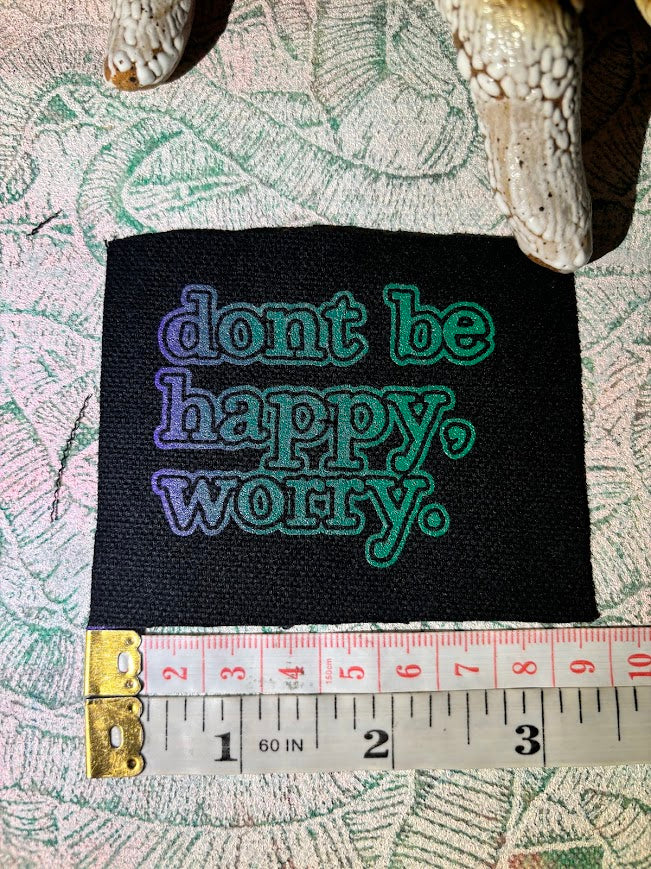 Don't be Happy, Worry sew on patch
