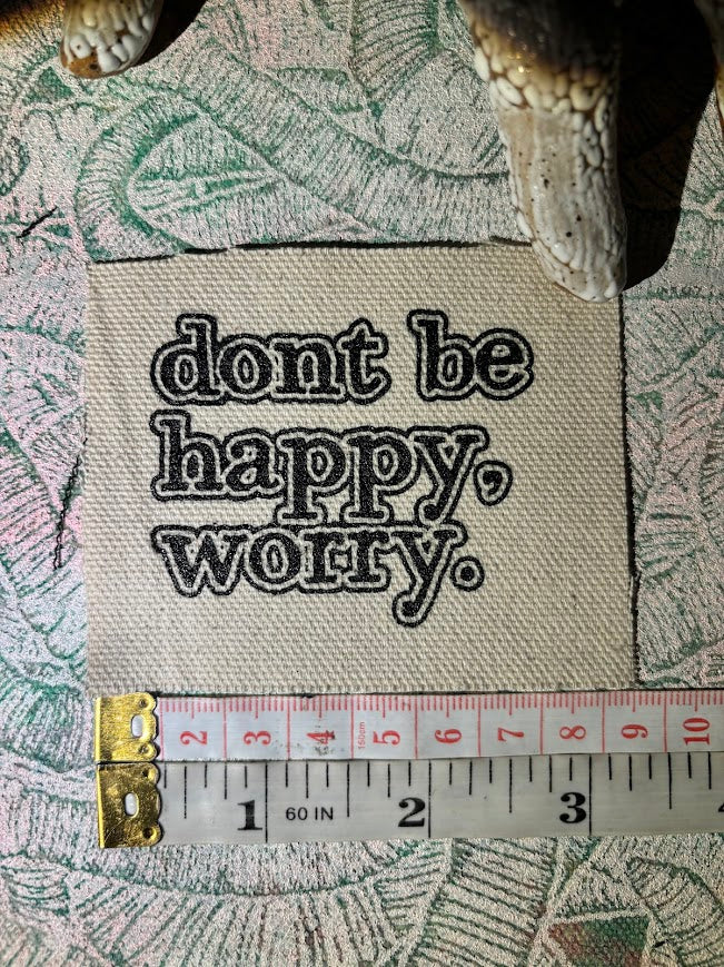 Don't be Happy, Worry sew on patch