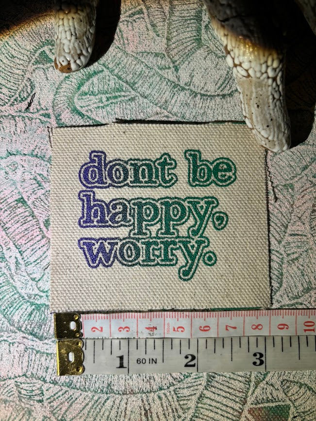 Don't be Happy, Worry sew on patch