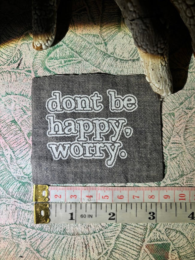 Don't be Happy, Worry sew on patch