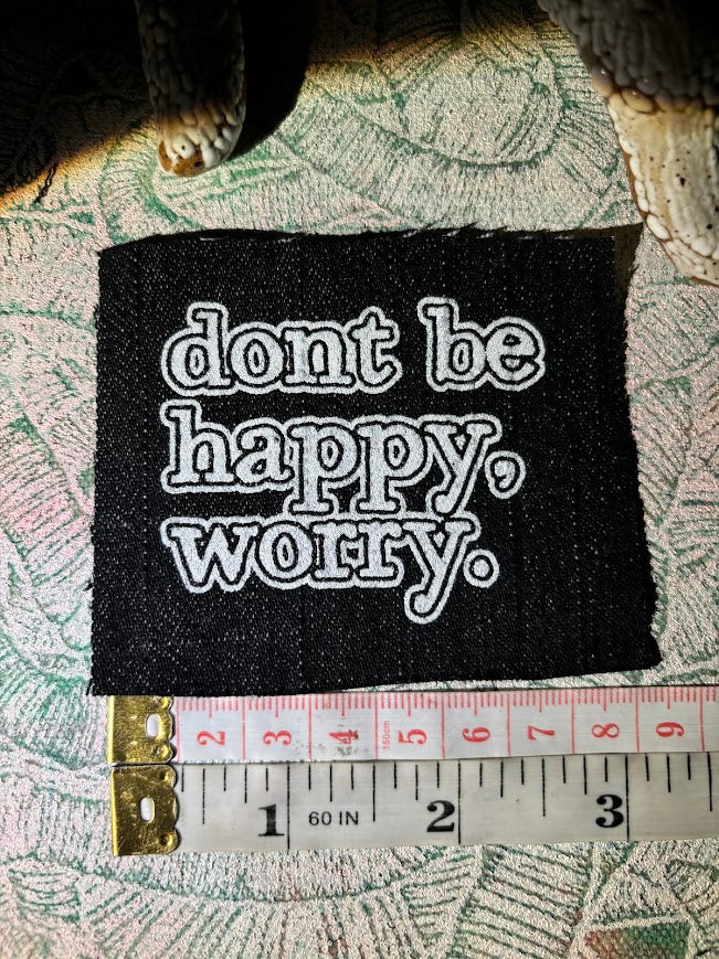 Don't be Happy, Worry sew on patch