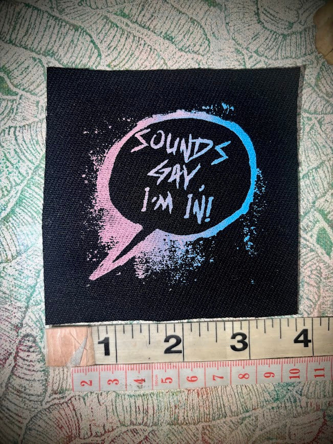 Sounds gay, I'm in! sew on patch