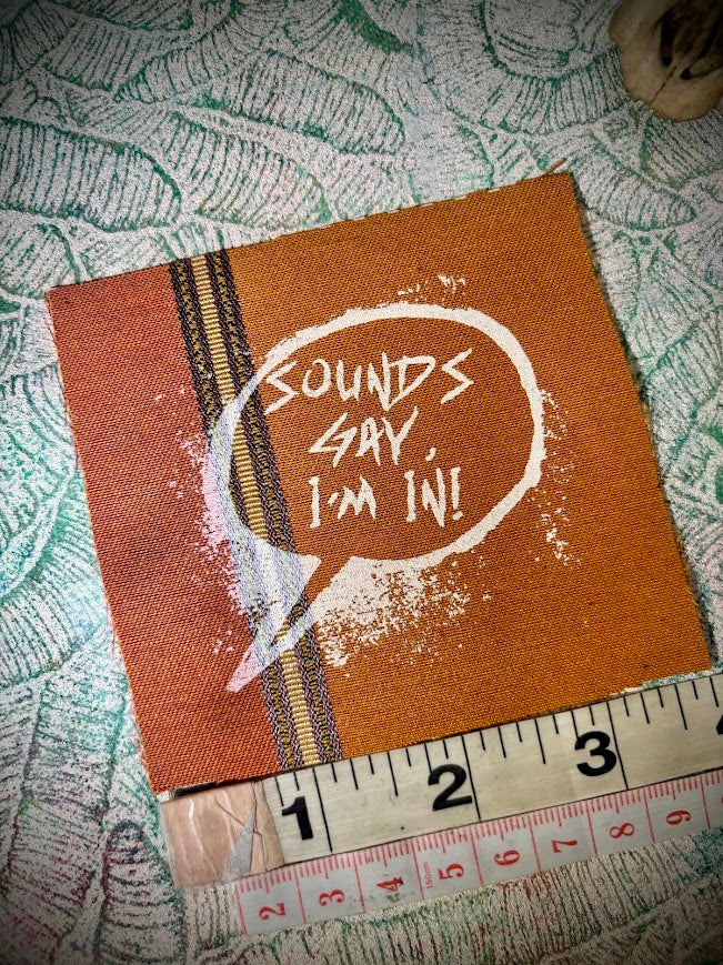 Sounds gay, I'm in! sew on patch