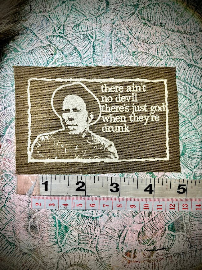 Tom Waits There ain't no devil, there's just God when they're drunk patch
