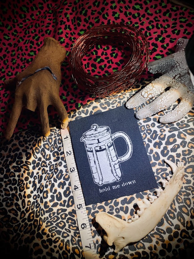 Hold me down, French press patch.