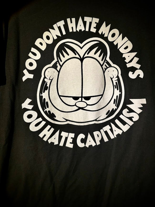 Garfield, you don't hate Monday's you hate Capitalism tee