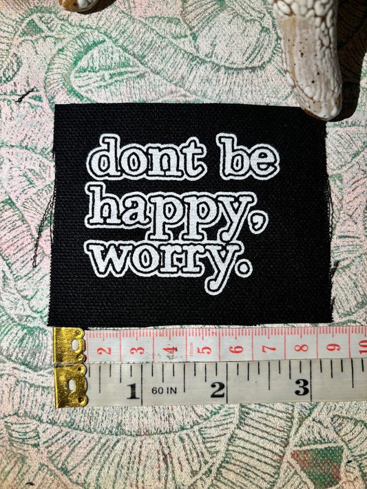Don't be Happy, Worry sew on patch