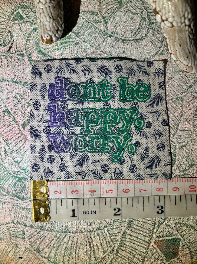 Don't be Happy, Worry sew on patch