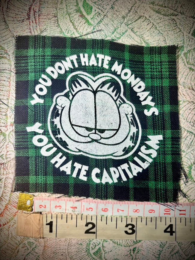 You don't hate Monday's you hate Capitalism Garfield sew on patch
