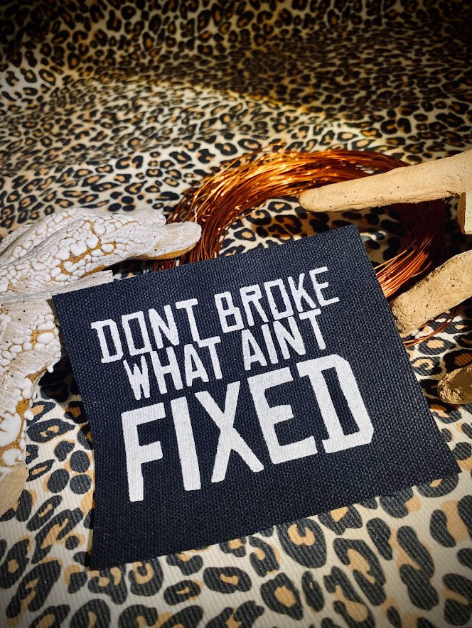 Don't broke what ain't fixed sew on patch