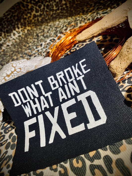 Don't broke what ain't fixed sew on patch