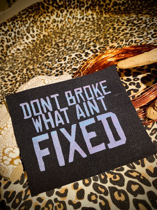 Don't broke what ain't fixed sew on patch