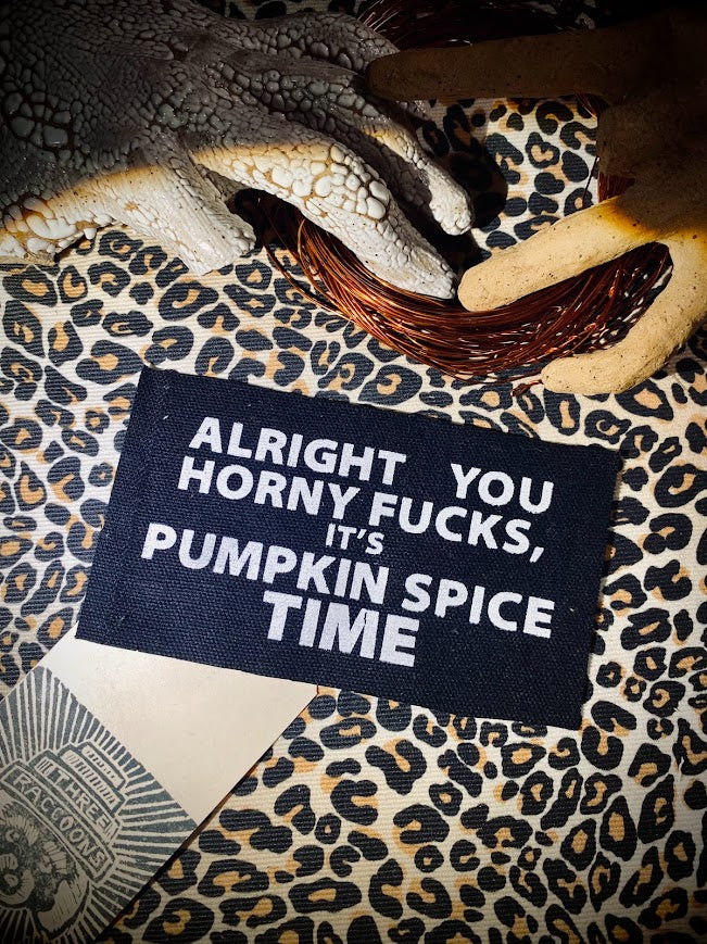 Alright you Horny F_ucks! It's Pumpkin spice time sew on patch