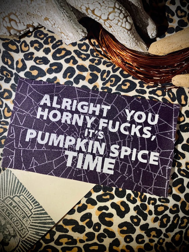 Alright you Horny F_ucks! It's Pumpkin spice time sew on patch