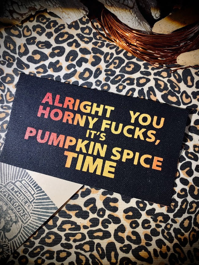 Alright you Horny F_ucks! It's Pumpkin spice time sew on patch