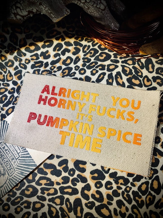 Alright you Horny F_ucks! It's Pumpkin spice time sew on patch