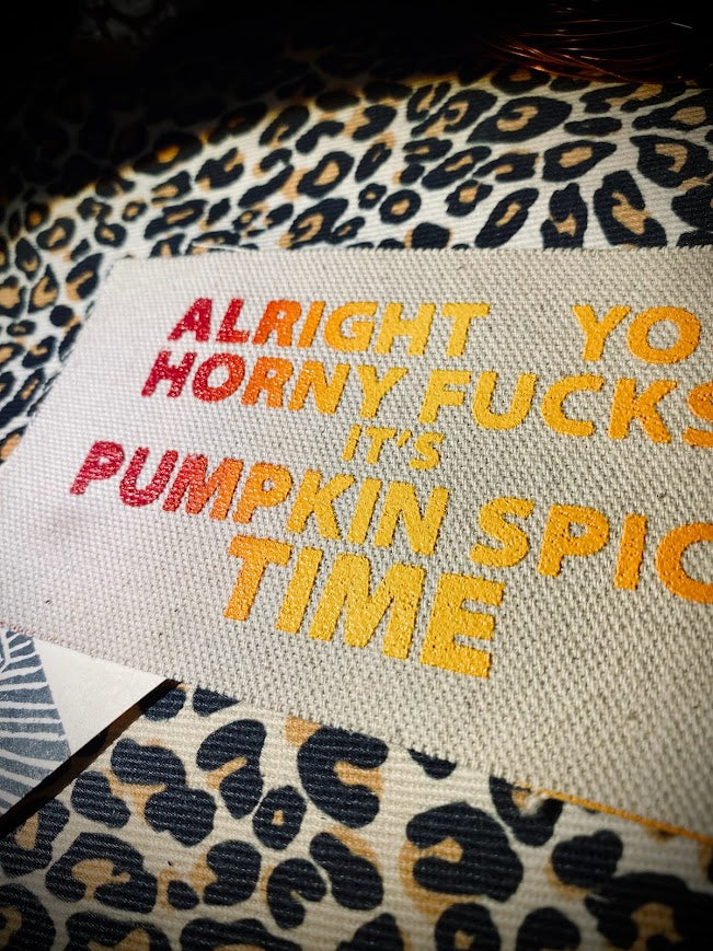 Alright you Horny F_ucks! It's Pumpkin spice time sew on patch