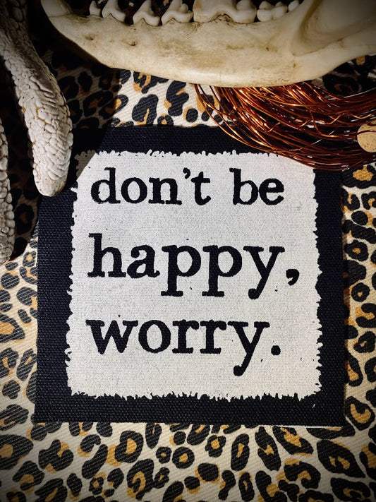 Don't be Happy, Worry sew on patch