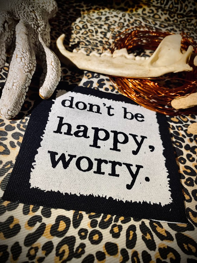 Don't be Happy, Worry sew on patch