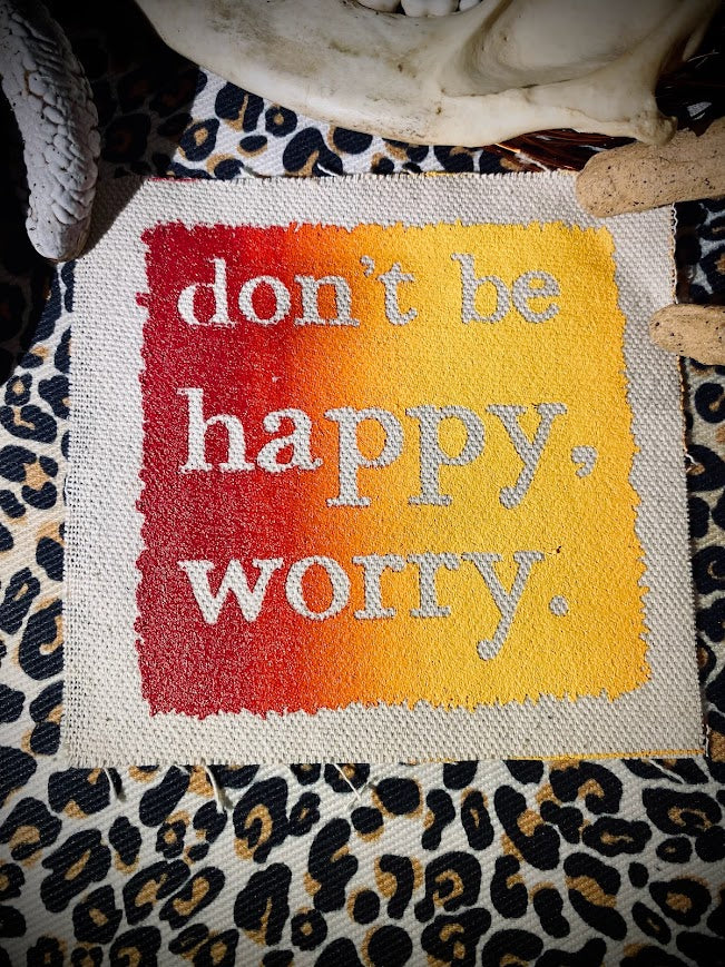 Don't be Happy, Worry sew on patch