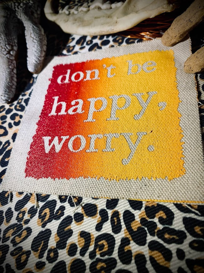 Don't be Happy, Worry sew on patch