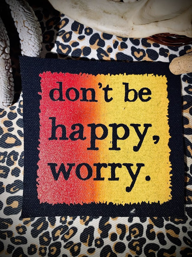 Don't be Happy, Worry sew on patch