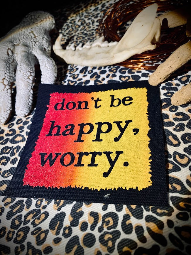 Don't be Happy, Worry sew on patch