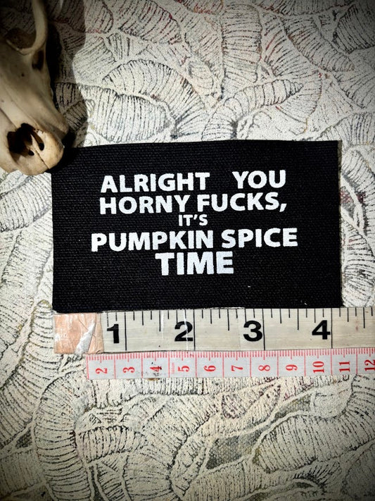 Alright you Horny Fucks! It's Pumpkin spice time sew on patch