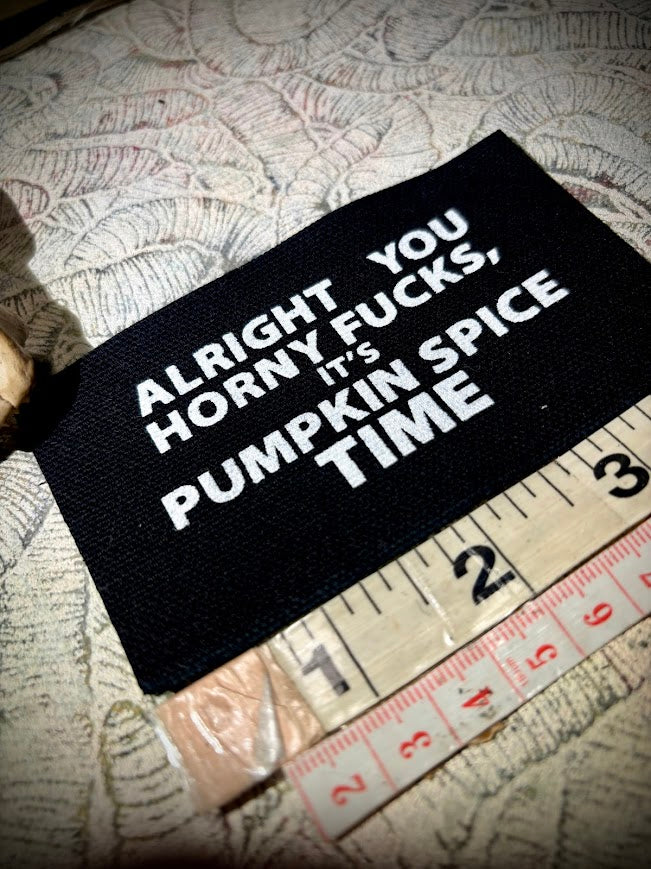 Alright you Horny Fucks! It's Pumpkin spice time sew on patch