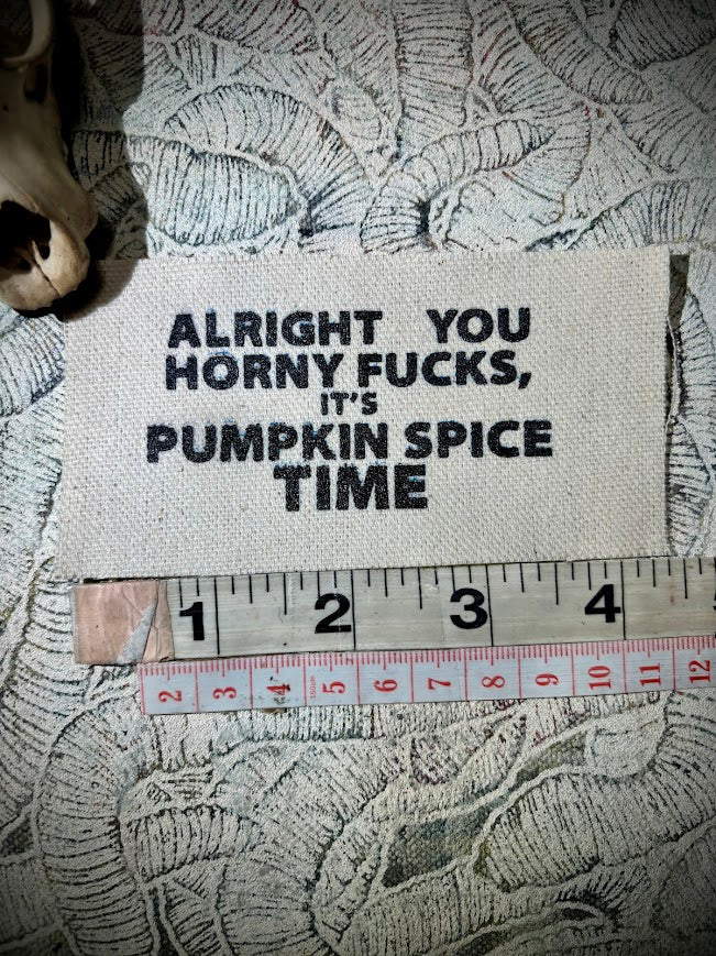 Alright you Horny Fucks! It's Pumpkin spice time sew on patch