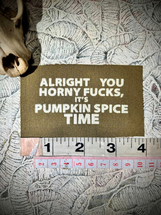 Alright you Horny Fucks! It's Pumpkin spice time sew on patch