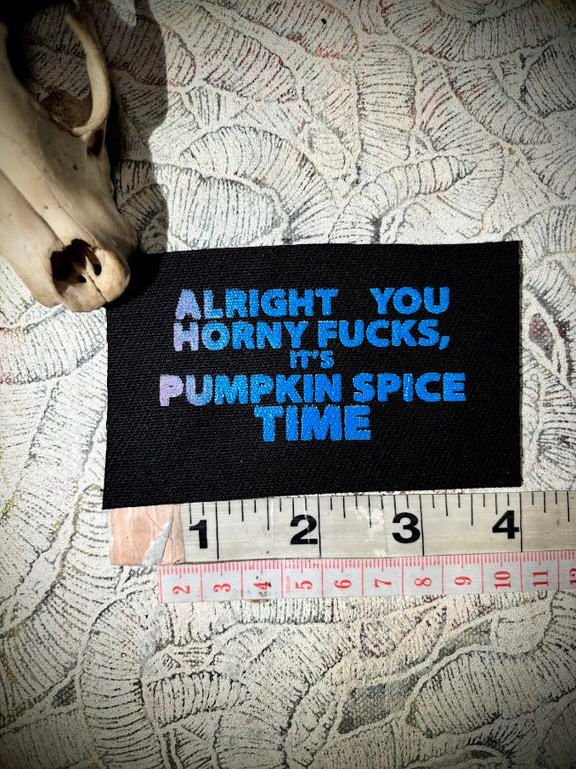 Alright you Horny Fucks! It's Pumpkin spice time sew on patch