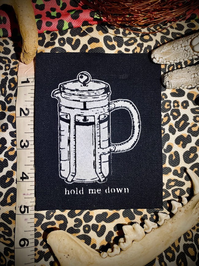 Hold me down, French press, completely innocent coffee sew on patch