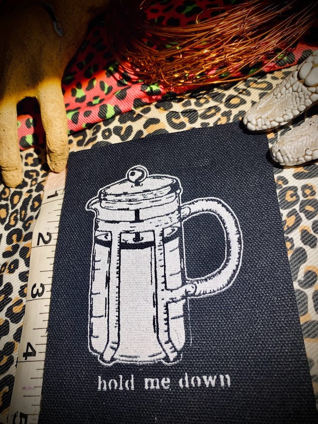 Hold me down, French press, completely innocent coffee sew on patch