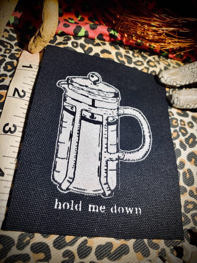 Hold me down, French press, completely innocent coffee sew on patch