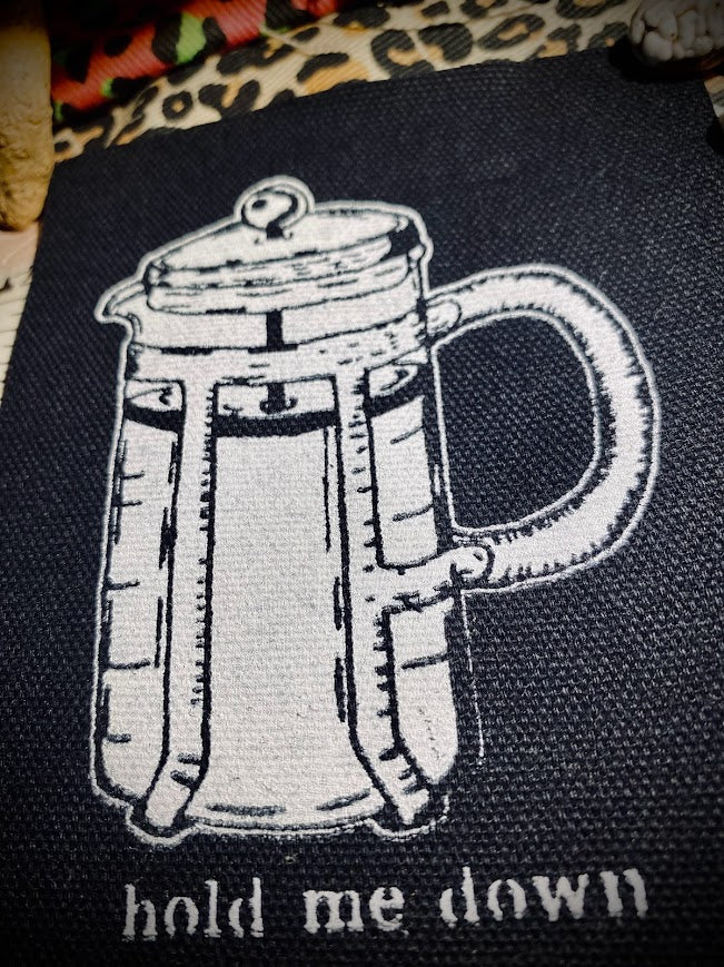 Hold me down, French press, completely innocent coffee sew on patch