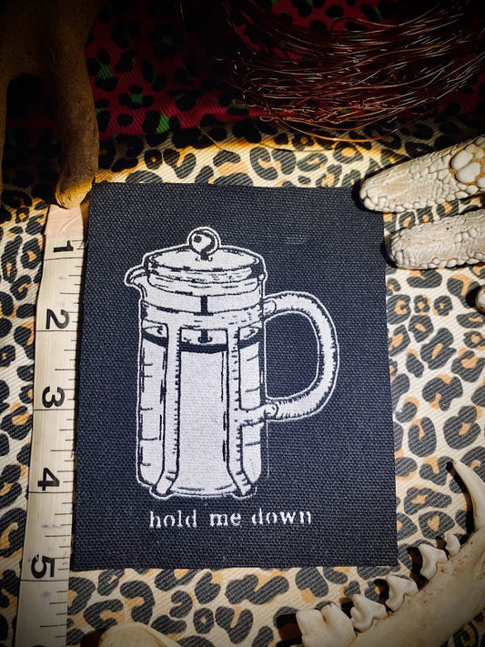 Hold me down, French press, completely innocent coffee sew on patch