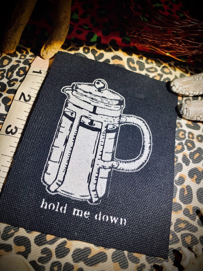 Hold me down, French press, completely innocent coffee sew on patch