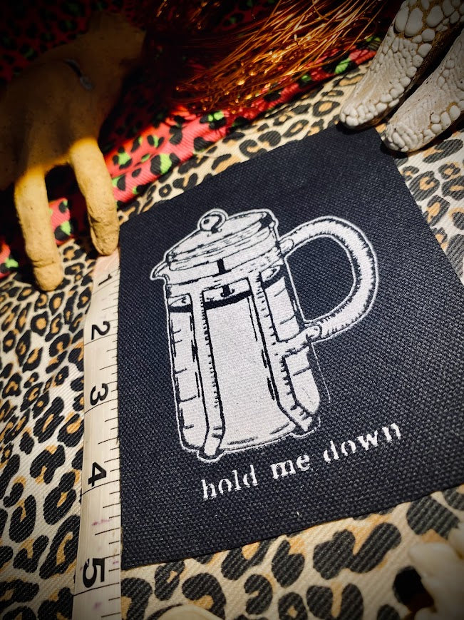 Hold me down, French press, completely innocent coffee sew on patch