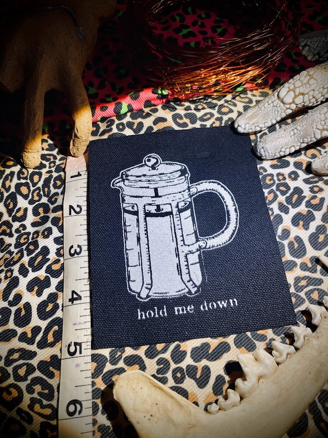 Hold me down, French press, completely innocent coffee sew on patch