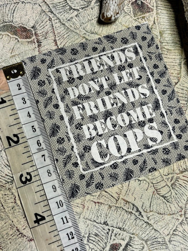 Friends don't let friends become cops sew on patch