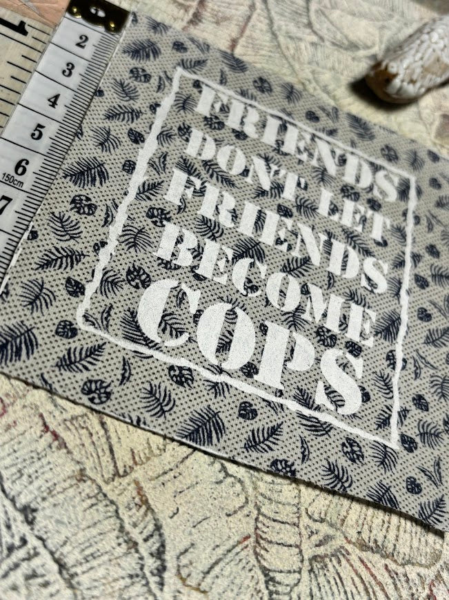 Friends don't let friends become cops sew on patch