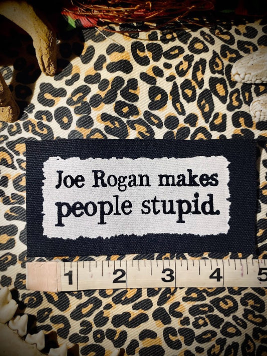 Joe Rogan makes people stupid sew on patch.