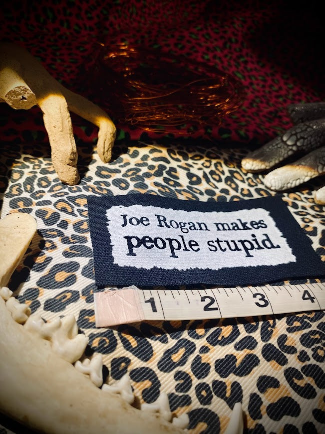 Joe Rogan makes people stupid sew on patch.