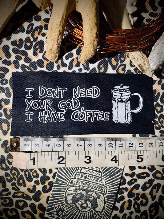 I don't need your God, I have Coffee sew on patch