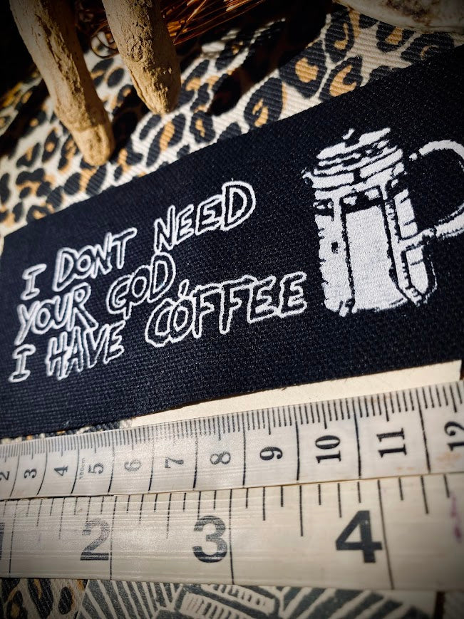 I don't need your God, I have Coffee sew on patch