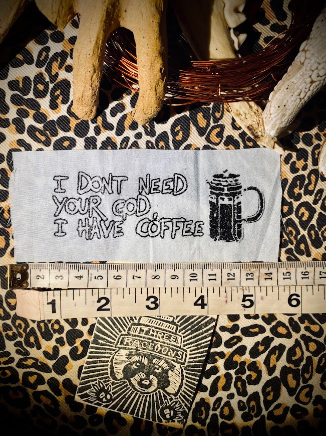 I don't need your God, I have Coffee sew on patch